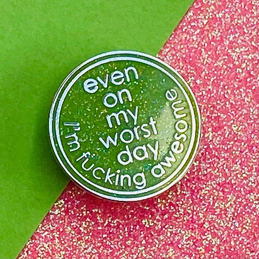 Even On My Worst Day I'm Fucking Awesome Enamel Pin
