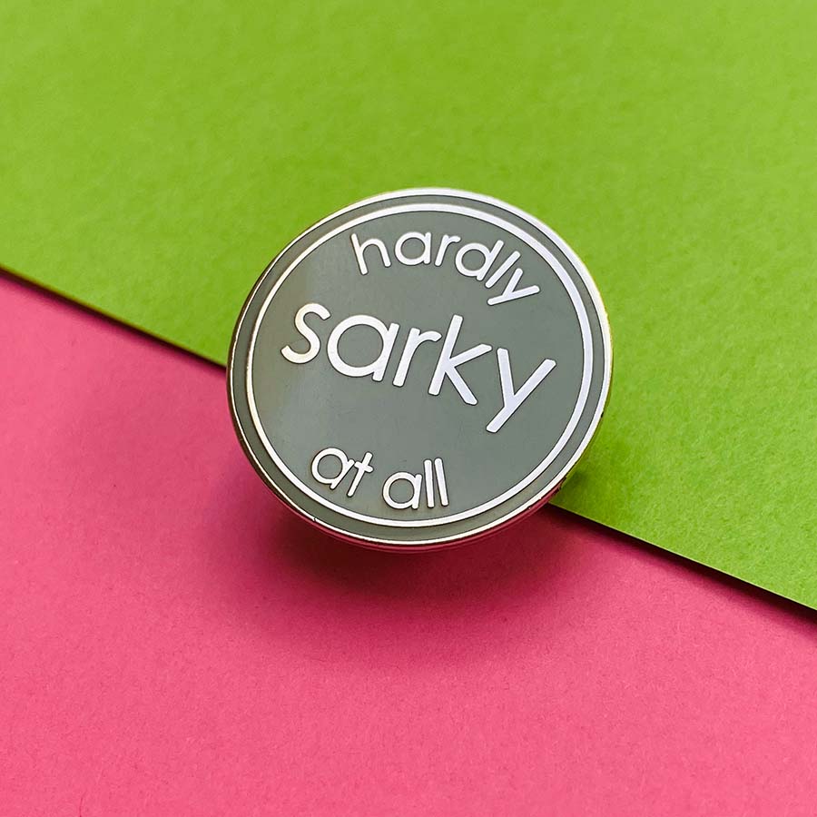Hardly Sarky At All Enamel Pin