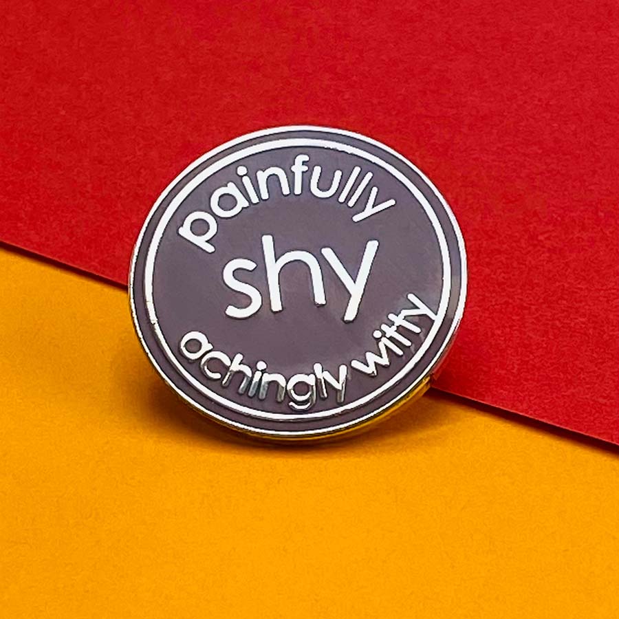 Painfully Shy Achingly Witty Enamel Pin