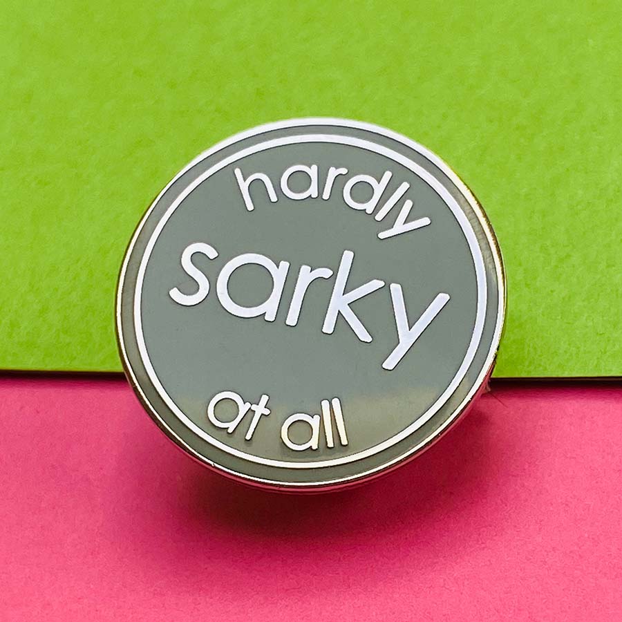 Hardly Sarky At All Enamel Pin