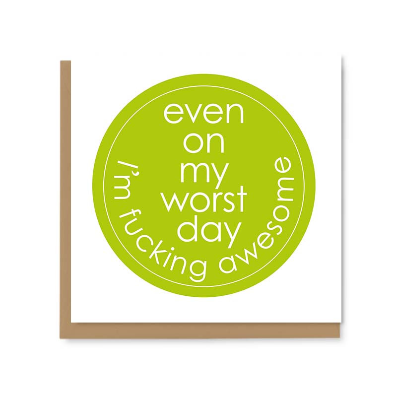 Even On My Worst Day I'm Fucking Awesome Greetings Card