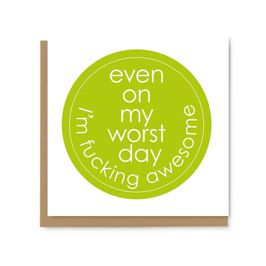 Even On My Worst Day I'm Fucking Awesome Greetings Card