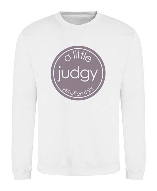 A Little Judgy (yet often right) Sweatshirt