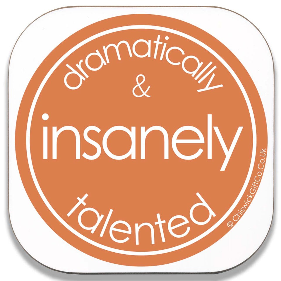 Dramatically & Insanely Talented Coaster