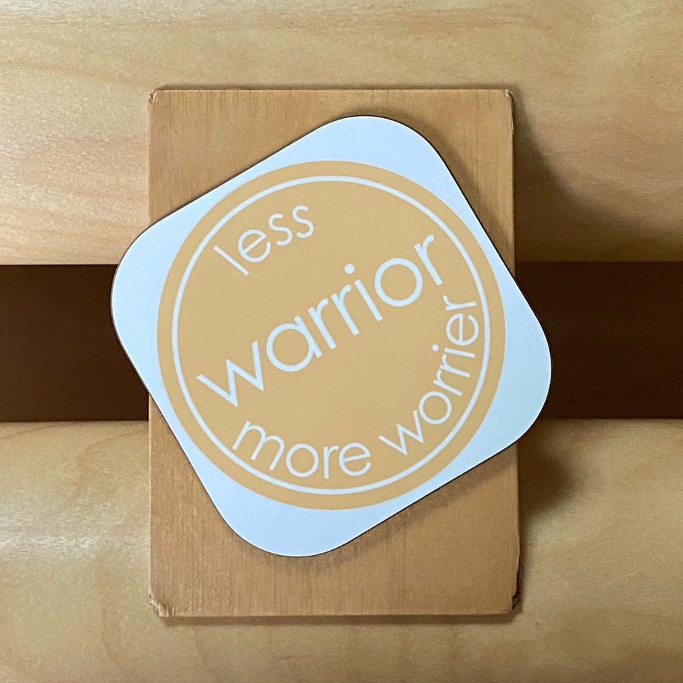 Less Warrior More Worrier Coaster