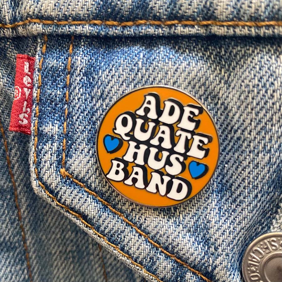 You Are My Adequate Husband Enamel Pin