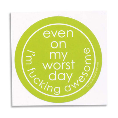 Even On My Worst Day I'm Fucking Awesome Vinyl Sticker