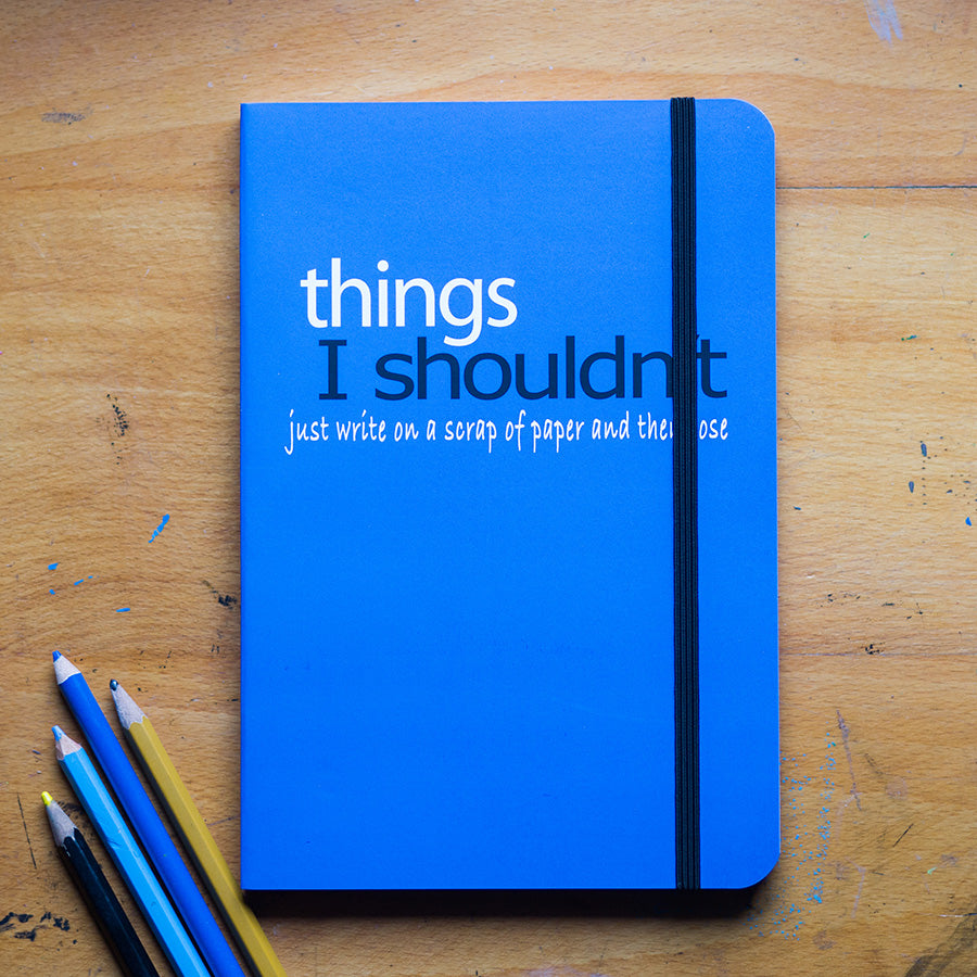 Things I Shouldn't Just Write On a Scrap Of Paper And Then Lose Lined Notebook