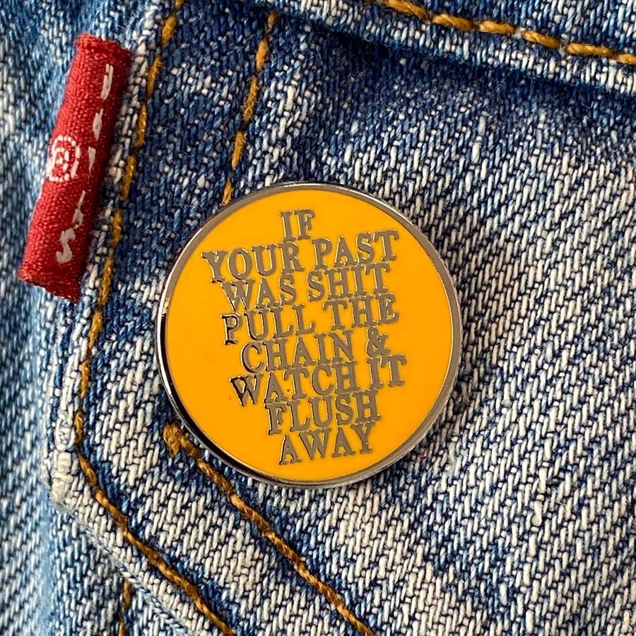 If Your Past Was Shit, Flush it Away Mini-Pin