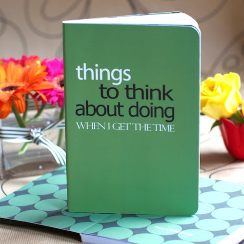 A6 Size Things To Think About Doing When I Get The Time Lined Notebook