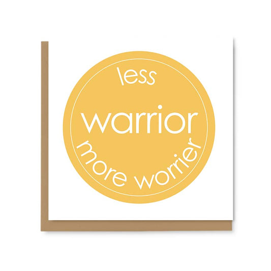 Less Warrior More Worrier Greetings Card
