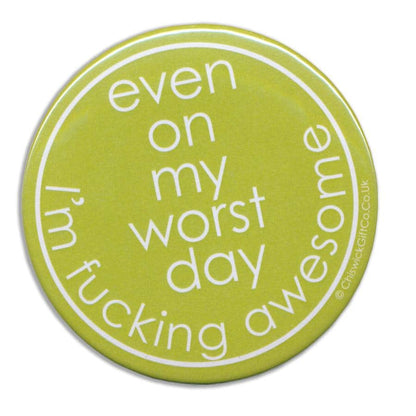 Even On My Worst Day I'm Fucking Awesome Magnet